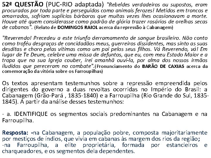 52ª QUESTÃO (PUC-RIO adaptada) "Rebeldes verdadeiros ou supostos, eram procurados por toda parte e