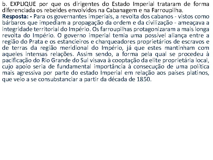 b. EXPLIQUE por que os dirigentes do Estado Imperial trataram de forma diferenciada os