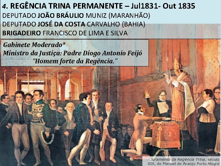 4. REGÊNCIA TRINA PERMANENTE – Jul 1831 - Out 1835 DEPUTADO JOÃO BRÁULIO MUNIZ