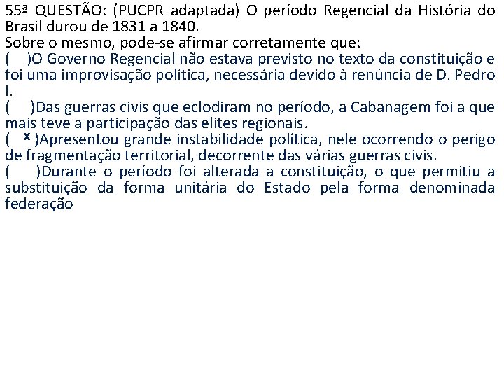 55ª QUESTÃO: (PUCPR adaptada) O período Regencial da História do Brasil durou de 1831