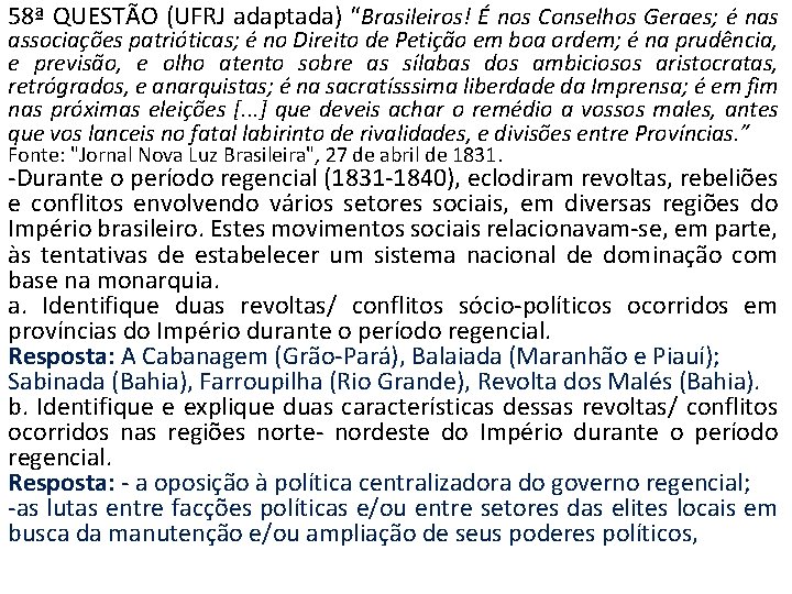 58ª QUESTÃO (UFRJ adaptada) “Brasileiros! É nos Conselhos Geraes; é nas associações patrióticas; é