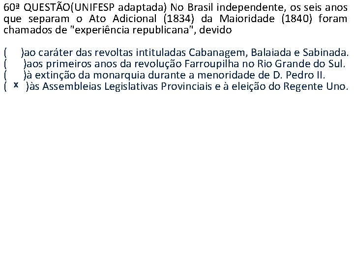 60ª QUESTÃO(UNIFESP adaptada) No Brasil independente, os seis anos que separam o Ato Adicional