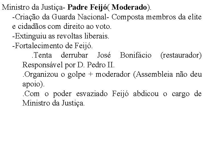 Ministro da Justiça- Padre Feijó( Moderado). -Criação da Guarda Nacional- Composta membros da elite