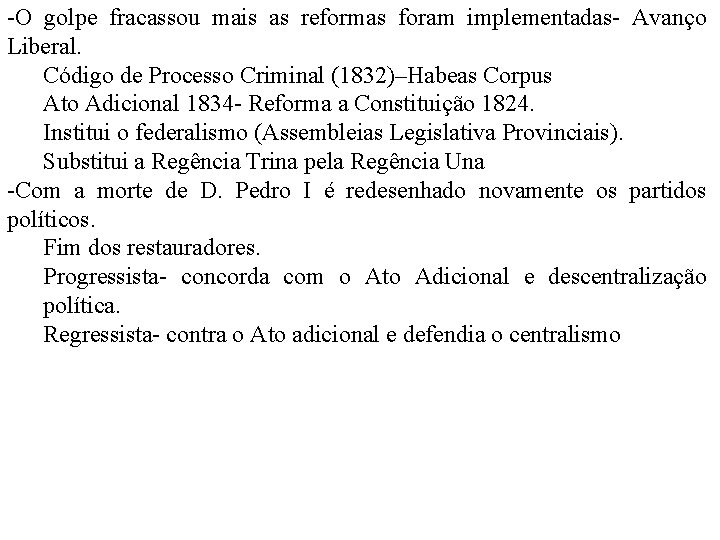 -O golpe fracassou mais as reformas foram implementadas- Avanço Liberal. Código de Processo Criminal