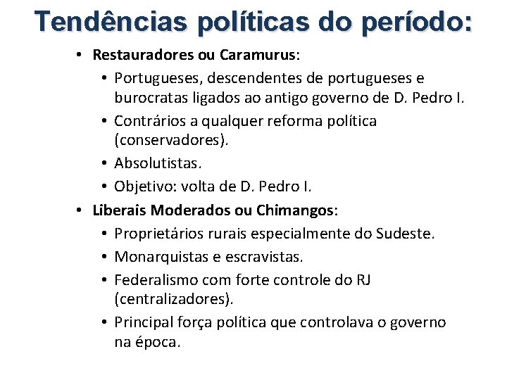 Tendências políticas do período: • Restauradores ou Caramurus: • Portugueses, descendentes de portugueses e