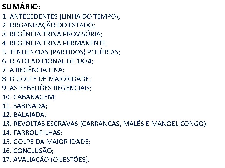 SUMÁRIO: 1. ANTECEDENTES (LINHA DO TEMPO); 2. ORGANIZAÇÃO DO ESTADO; 3. REGÊNCIA TRINA PROVISÓRIA;