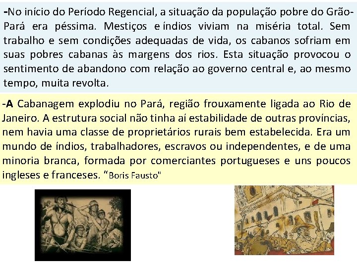 -No início do Período Regencial, a situação da população pobre do Grão. Pará era