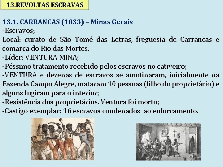 13. REVOLTAS ESCRAVAS 13. 1. CARRANCAS (1833) – Minas Gerais -Escravos; Local: curato de