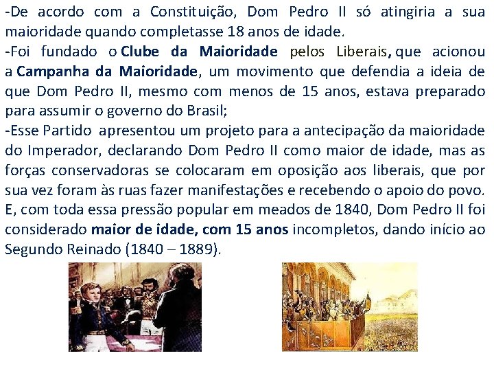 -De acordo com a Constituição, Dom Pedro II só atingiria a sua maioridade quando