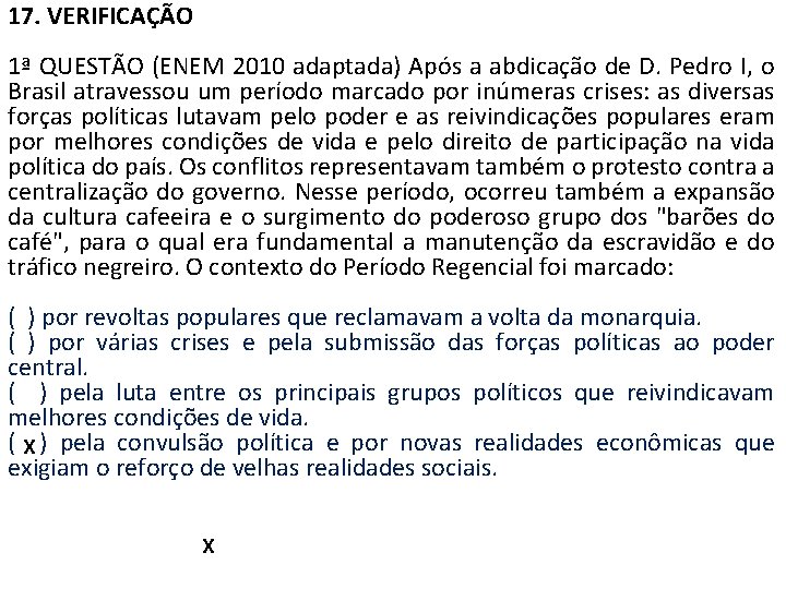 17. VERIFICAÇÃO 1ª QUESTÃO (ENEM 2010 adaptada) Após a abdicação de D. Pedro I,