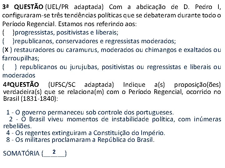 3ª QUESTÃO (UEL/PR adaptada) Com a abdicação de D. Pedro I, configuraram-se três tendências