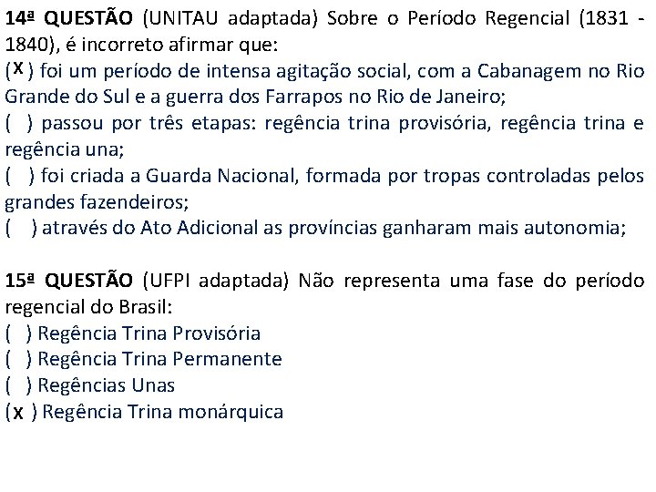 14ª QUESTÃO (UNITAU adaptada) Sobre o Período Regencial (1831 1840), é incorreto afirmar que: