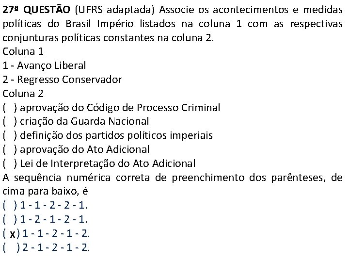 27ª QUESTÃO (UFRS adaptada) Associe os acontecimentos e medidas políticas do Brasil Império listados