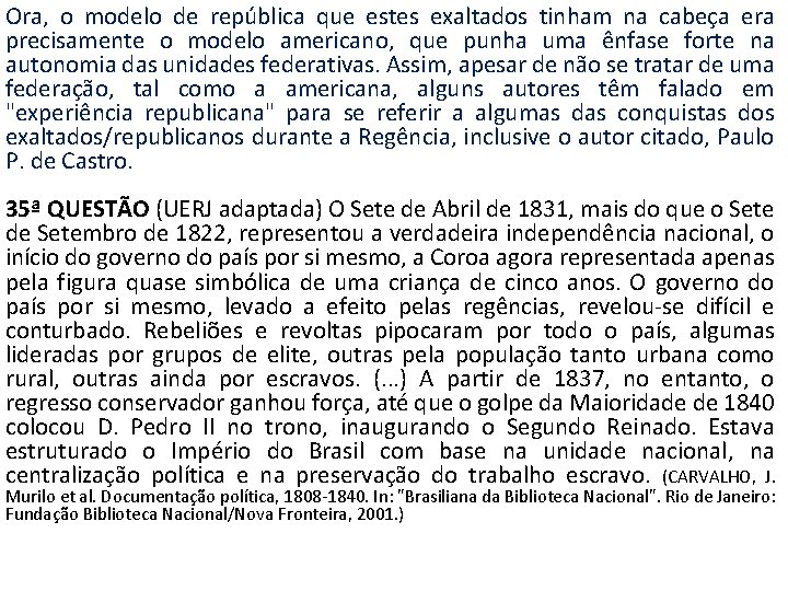 Ora, o modelo de república que estes exaltados tinham na cabeça era precisamente o