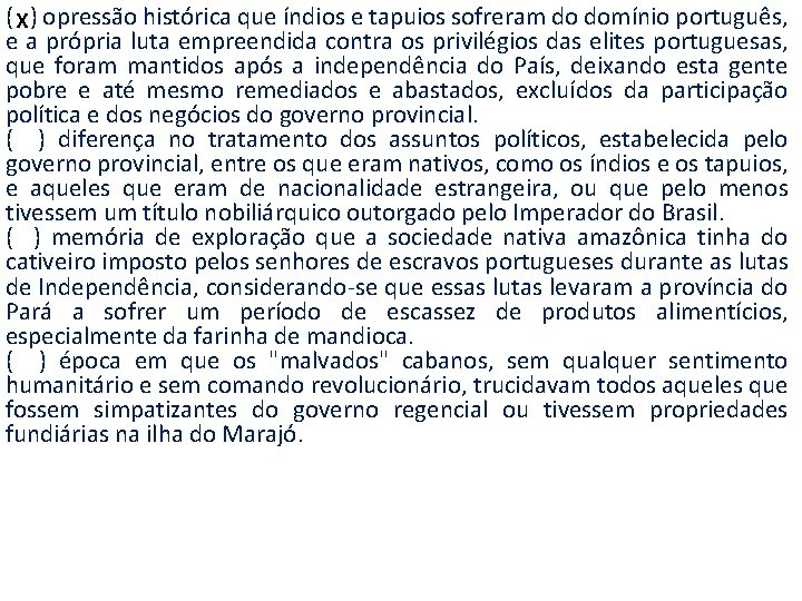 ( X) opressão histórica que índios e tapuios sofreram do domínio português, e a