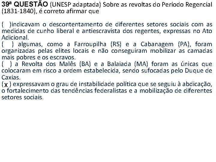 39ª QUESTÃO (UNESP adaptada) Sobre as revoltas do Período Regencial (1831 -1840), é correto