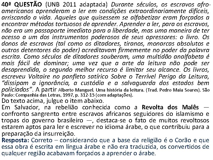 40ª QUESTÃO (UNB 2011 adaptada) Durante séculos, os escravos afroamericanos aprenderam a ler em