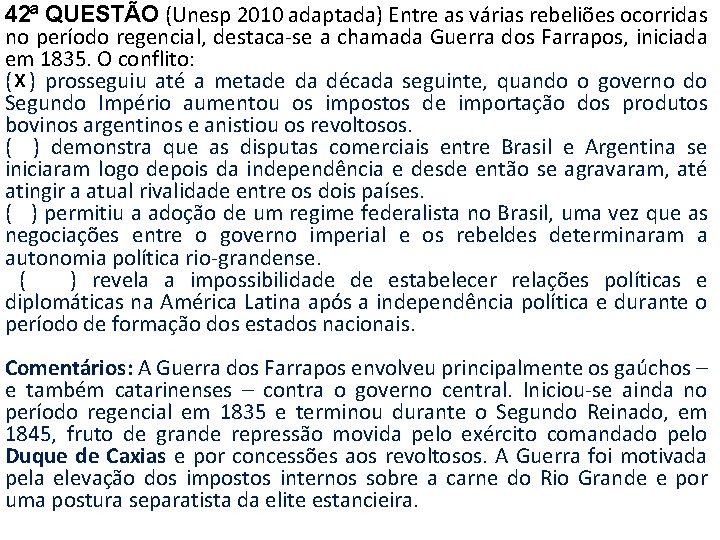 42ª QUESTÃO (Unesp 2010 adaptada) Entre as várias rebeliões ocorridas no período regencial, destaca-se