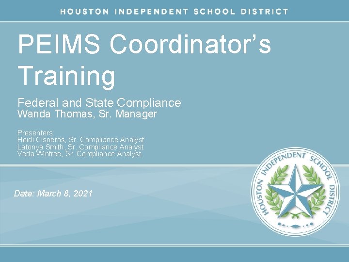 PEIMS Coordinator’s Training Federal and State Compliance Wanda Thomas, Sr. Manager Presenters: Heidi Cisneros,