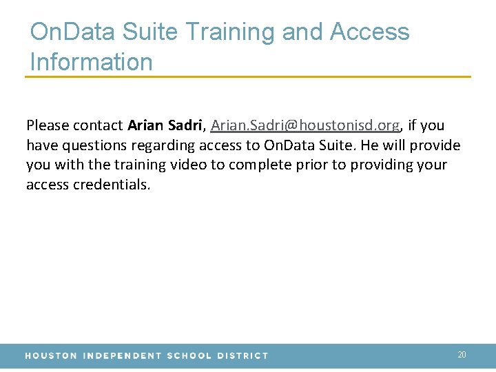 On. Data Suite Training and Access Information Please contact Arian Sadri, Arian. Sadri@houstonisd. org,