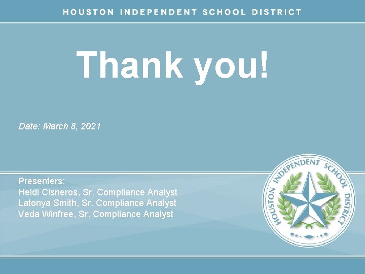 Thank you! Date: March 8, 2021 Presenters: Heidi Cisneros, Sr. Compliance Analyst Latonya Smith,