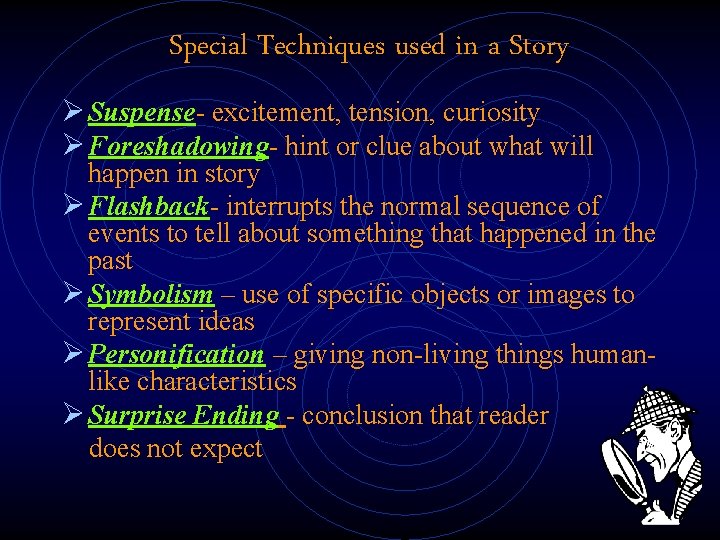 Special Techniques used in a Story Ø Suspense- excitement, tension, curiosity Ø Foreshadowing- hint