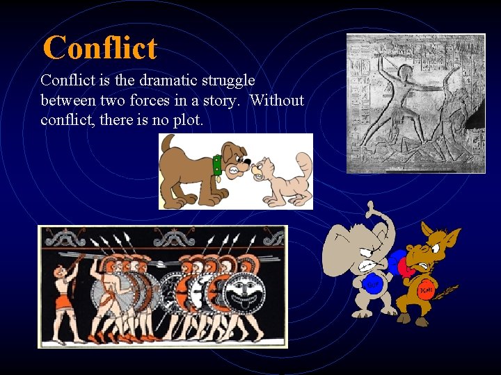 Conflict is the dramatic struggle between two forces in a story. Without conflict, there