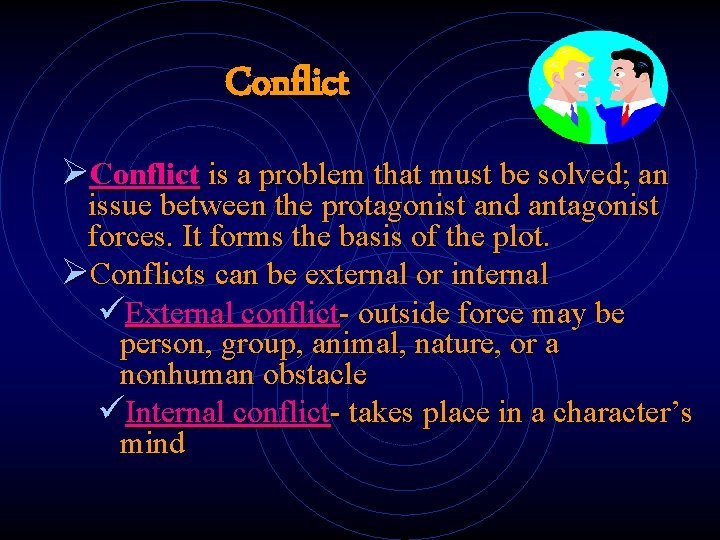 Conflict ØConflict is a problem that must be solved; an issue between the protagonist