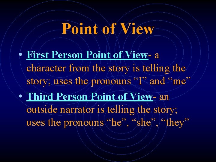 Point of View • First Person Point of View- a character from the story