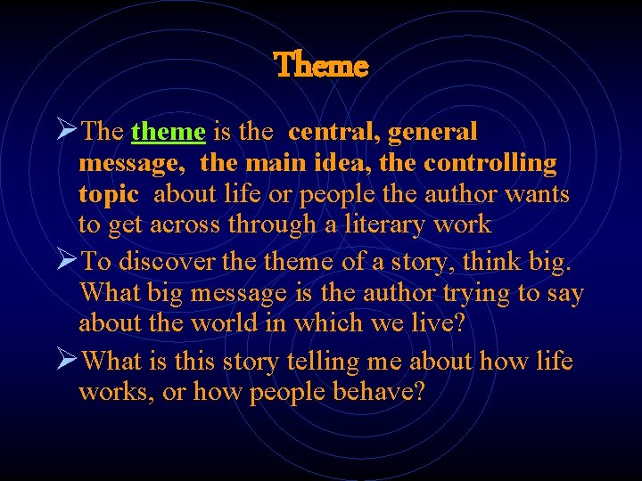 Theme ØThe theme is the central, general message, the main idea, the controlling topic