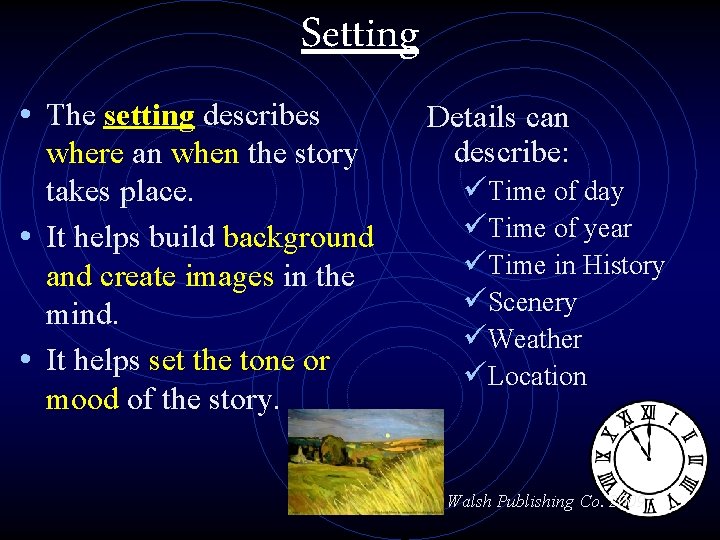 Setting • The setting describes where an when the story takes place. • It