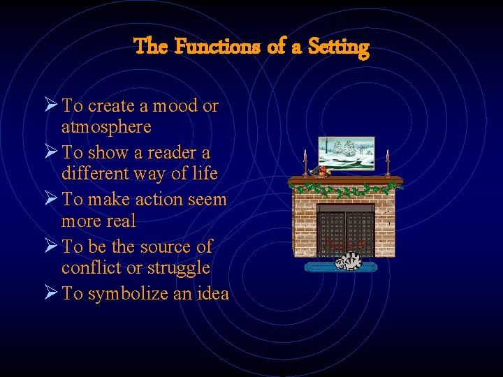 The Functions of a Setting Ø To create a mood or atmosphere Ø To