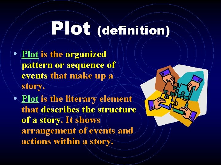 Plot (definition) • Plot is the organized pattern or sequence of events that make