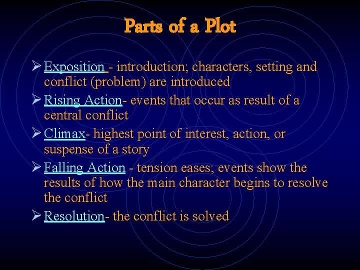 Parts of a Plot Ø Exposition - introduction; characters, setting and conflict (problem) are