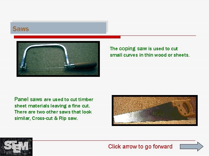 Saws The coping saw is used to cut small curves in thin wood or