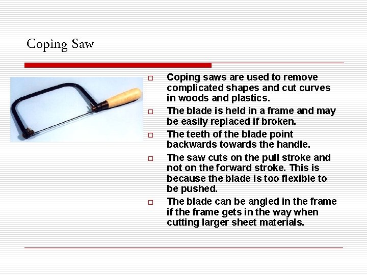 Coping Saw o o o Coping saws are used to remove complicated shapes and
