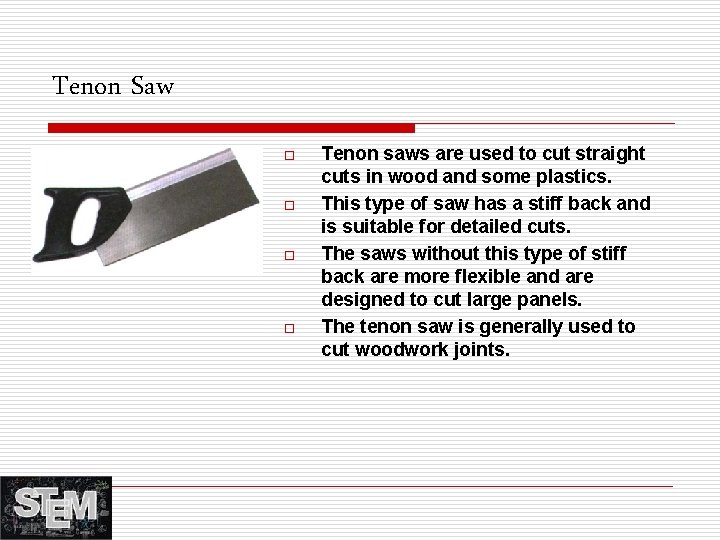 Tenon Saw o o Tenon saws are used to cut straight cuts in wood