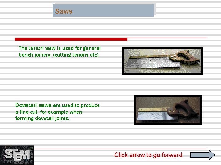 Saws The tenon saw is used for general bench joinery. (cutting tenons etc) Dovetail