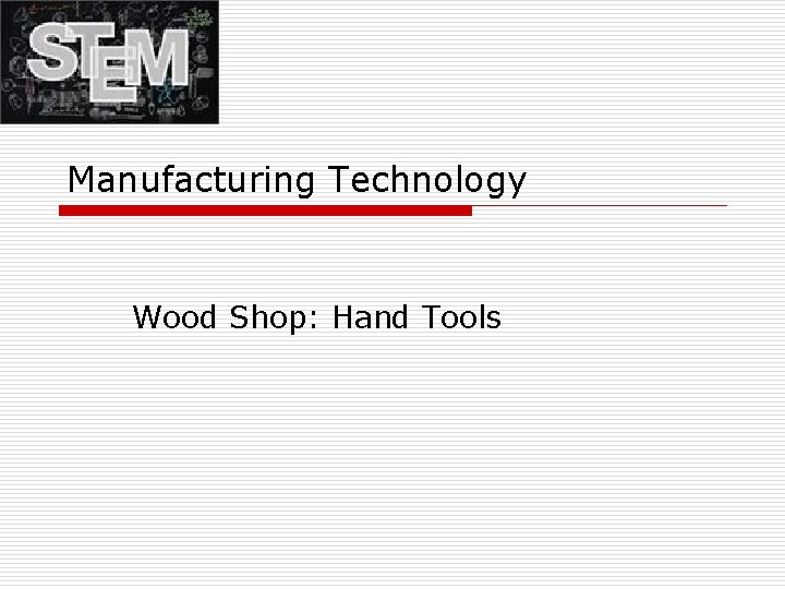 Manufacturing Technology Wood Shop: Hand Tools 