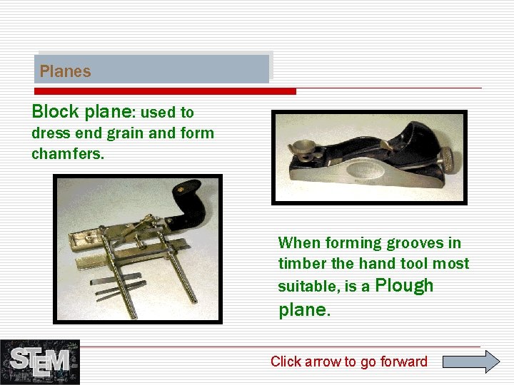 Planes Block plane: used to dress end grain and form chamfers. When forming grooves