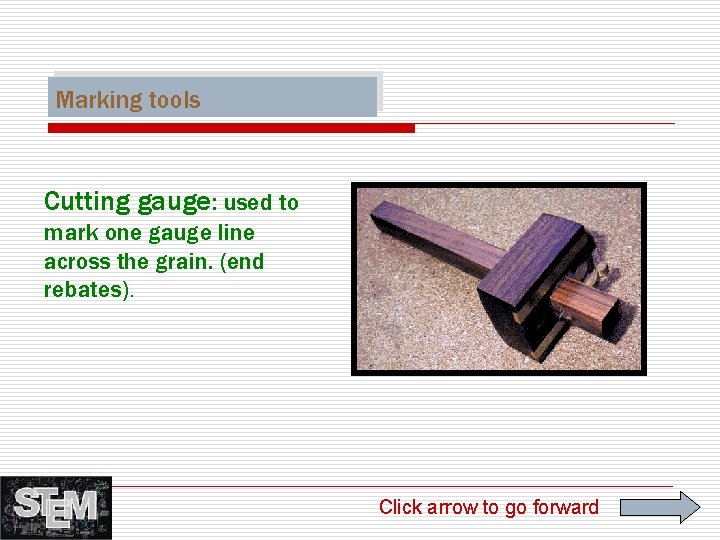 Marking tools Cutting gauge: used to mark one gauge line across the grain. (end