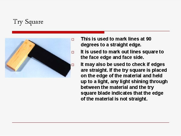 Try Square o o o This is used to mark lines at 90 degrees