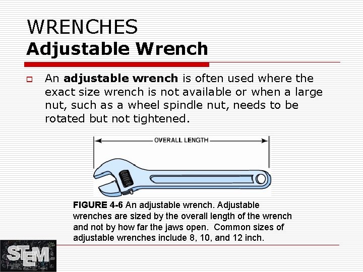 WRENCHES Adjustable Wrench o An adjustable wrench is often used where the exact size