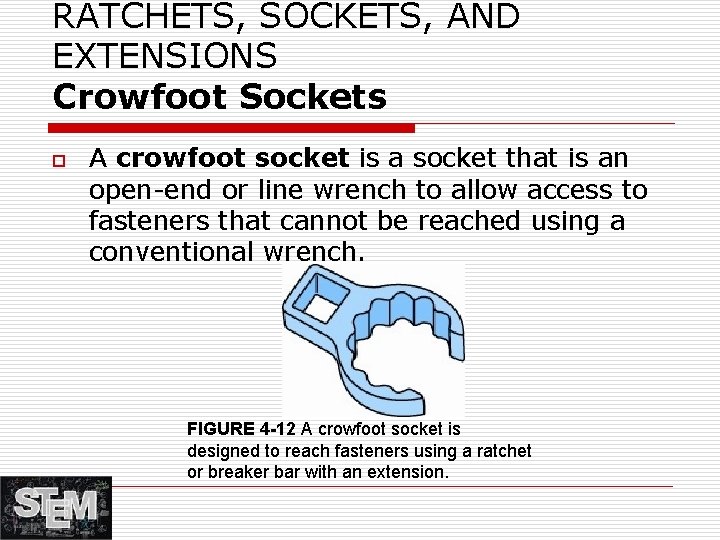 RATCHETS, SOCKETS, AND EXTENSIONS Crowfoot Sockets o A crowfoot socket is a socket that