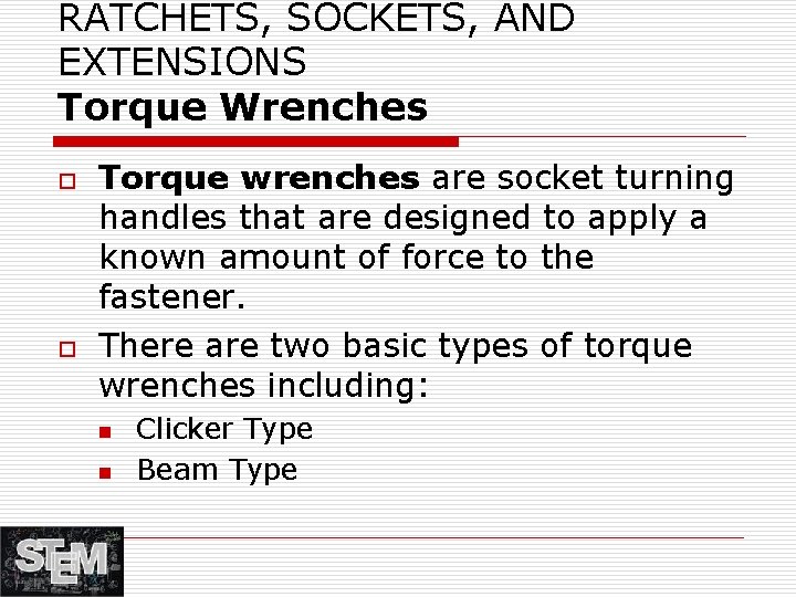 RATCHETS, SOCKETS, AND EXTENSIONS Torque Wrenches o o Torque wrenches are socket turning handles