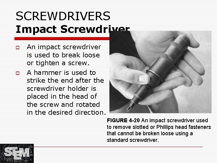 SCREWDRIVERS Impact Screwdriver o o An impact screwdriver is used to break loose or
