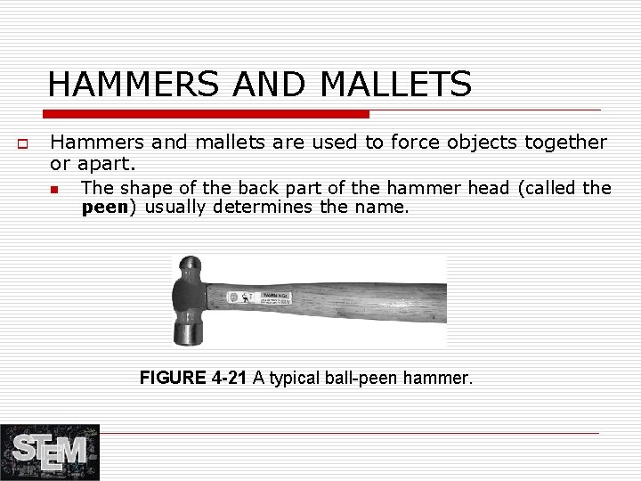 HAMMERS AND MALLETS o Hammers and mallets are used to force objects together or