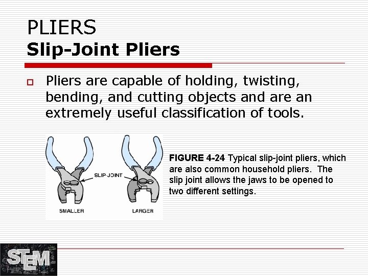 PLIERS Slip-Joint Pliers o Pliers are capable of holding, twisting, bending, and cutting objects