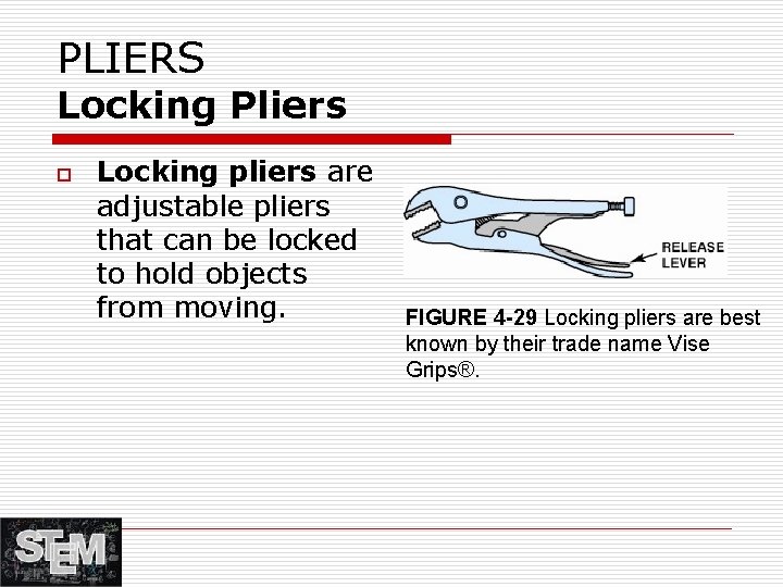 PLIERS Locking Pliers o Locking pliers are adjustable pliers that can be locked to