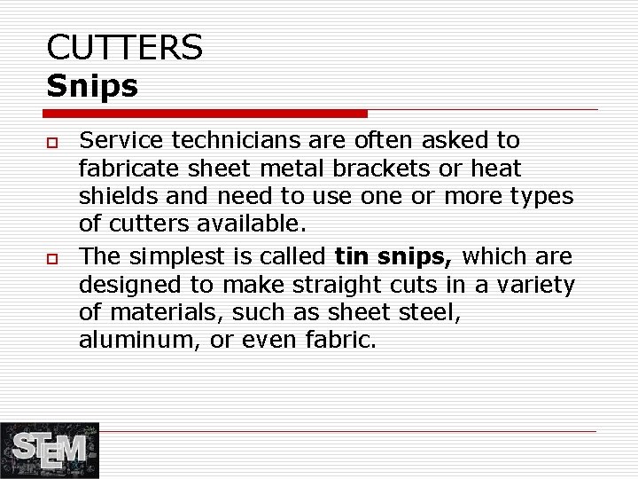 CUTTERS Snips o o Service technicians are often asked to fabricate sheet metal brackets